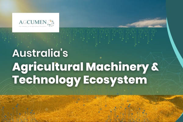 Australia’s Agricultural Machinery & Technology Ecosystem